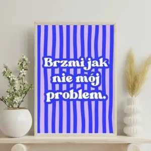 "Brzmi jak nie mój problem" zabawny PLAKAT Premium